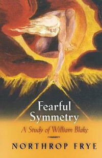 Fearful Symmetry : A Study of William Blake - Northrop Frye