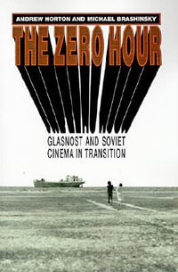 The Zero Hour : Glasnost and Soviet Cinema in Transition - Andrew Horton