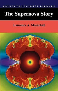 The Supernova Story : Princeton Science Library - Laurence A. Marschall