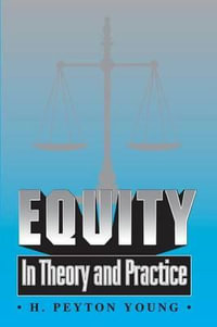 Equity : In Theory and Practice - Hobart Peyton Young