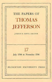 The Papers of Thomas Jefferson, Volume 17 : July 1790 to November 1790 - Thomas Jefferson