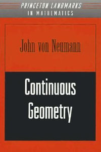Continuous Geometry : Princeton Landmarks in Mathematics and Physics - John von Neumann