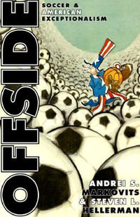 Offside : Soccer and American Exceptionalism - Andrei S. Markovits