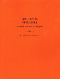 Functional Operators, Volume 1 : Measures and Integrals. (AM-21) - John von Neumann