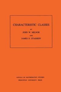 Characteristic Classes : Annals of Mathematics Studies - John Milnor