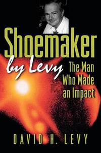 Shoemaker by Levy : The Man Who Made an Impact - David H. Levy