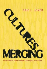 Cultures Merging : A Historical and Economic Critique of Culture - Eric L. Jones