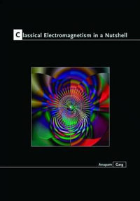 Classical Electromagnetism in a Nutshell : In a Nutshell - Anupam Garg