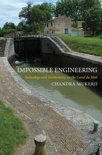 Impossible Engineering : Technology and Territoriality on the Canal du Midi - Chandra Mukerji