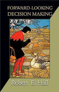 Forward-Looking Decision Making : Dynamic Programming Models Applied to Health, Risk, Employment, and Financial Stability - Robert E. Hall