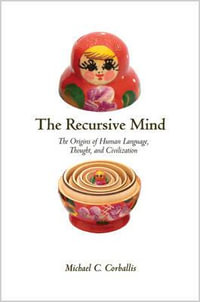 The Recursive Mind : The Origins of Human Language, Thought, and Civilization - Michael C. Corballis