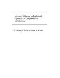 Engineering Dynamics : A Comprehensive Introduction (Solutions Manual for Instructors) - N. Jeremy Kasdin