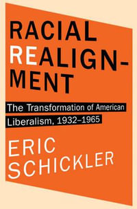 Racial Realignment : The Transformation of American Liberalism, 19321965 - Eric Schickler