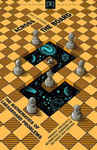 Across the Board : The Mathematics of Chessboard Problems - John J. Watkins