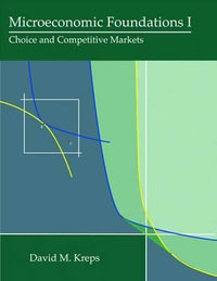 Microeconomic Foundations I : Choice and Competitive Markets - David M. Kreps