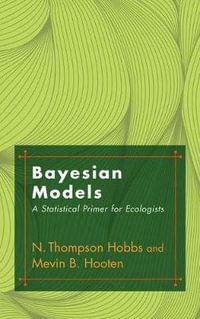 Bayesian Models : A Statistical Primer for Ecologists - N. Thompson Hobbs