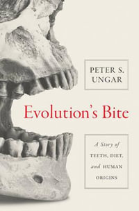 Evolution's Bite : A Story of Teeth, Diet, and Human Origins - Peter Ungar