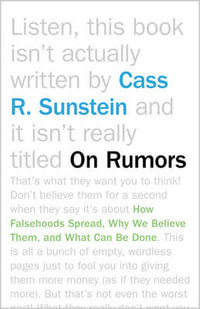 On Rumors : How Falsehoods Spread, Why We Believe Them, and What Can Be Done - Cass R. Sunstein