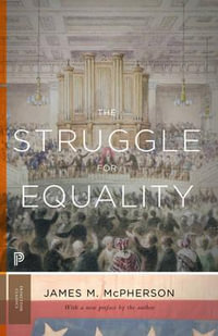 The Struggle for Equality : Abolitionists and the Negro in the Civil War and Reconstruction - Updated Edition - James M. McPherson