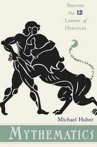 Mythematics : Solving the Twelve Labors of Hercules - Michael Huber