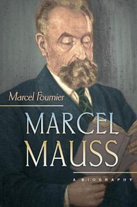 Marcel Mauss : A Biography - Marcel Fournier