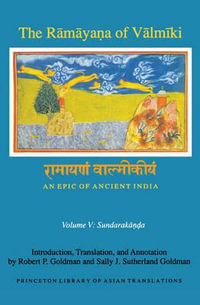 The Rmyaa of Vlmki: An Epic of Ancient India, Volume V : Sundaraka - Robert P. Goldman