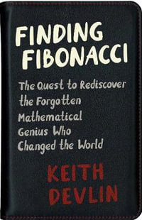 Finding Fibonacci : The Quest to Rediscover the Forgotten Mathematical Genius Who Changed the World - Keith Devlin