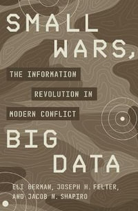 Small Wars, Big Data : The Information Revolution in Modern Conflict - Eli Berman