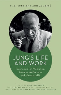Jung's Life and Work : Interviews for Memories, Dreams, Reflections with Aniela Jaffe - Aniela Jaffe