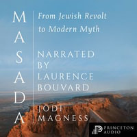 Masada : From Jewish Revolt to Modern Myth - Jodi Magness