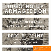 Digging Up Armageddon : The Search for the Lost City of Solomon - Eric H. Cline