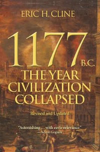 1177 B.C. : The Year Civilization Collapsed: Revised and Updated - Eric H. Cline