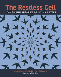 The Restless Cell : Continuum Theories of Living Matter - Christina Hueschen