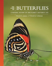 The Lives of Butterflies : A Natural History of Our Planet's Butterfly Life - David G. James