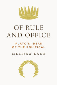 Of Rule and Office : Plato's Ideas of the Political - Melissa Lane
