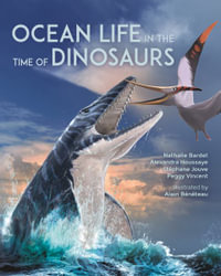 Ocean Life in the Time of Dinosaurs - Nathalie Bardet