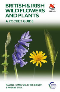 British and Irish Wild Flowers and Plants : A Pocket Guide - Chris Gibson