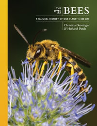 The Lives of Bees : A Natural History of Our Planet's Bee Life - Dr. Christina Grozinger