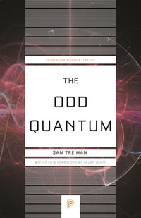 The Odd Quantum : Princeton Science Library - Sam Treiman