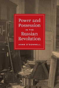 Power and Possession in the Russian Revolution : Histories of Economic Life - Professor Anne O'Donnell