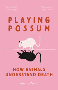 Playing Possum : How Animals Understand Death - Susana Mons