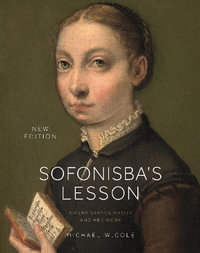 Sofonisba's Lesson, New Edition : A Renaissance Artist and Her Work - Michael W. Cole