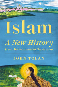 Islam : A New History from Muhammad to the Present - John Tolan