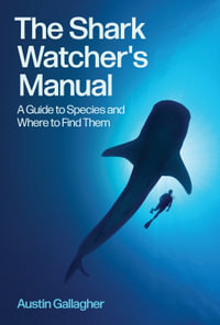 The Shark Watcher's Manual : A Guide to Species and Where to Find Them - Austin Gallagher