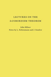 Lectures on the h-Cobordism Theorem : Princeton Legacy Library - John Milnor