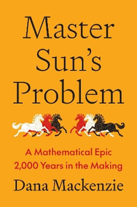 Master Sun's Problem : A Mathematical Epic 2,000 Years in the Making - Dana Mackenzie