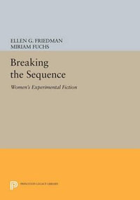 Breaking the Sequence : Women's Experimental Fiction - Ellen G. Friedman