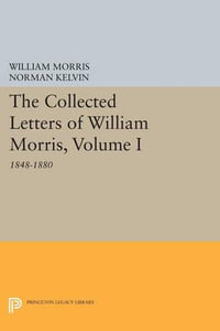 The Collected Letters of William Morris, Volume I : 1848-1880 - William Morris