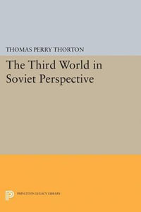Third World in Soviet Perspective : Princeton Legacy Library - Thomas Perry Thorton