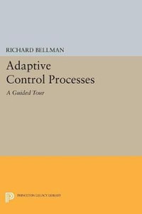 Adaptive Control Processes : A Guided Tour - Richard E. Bellman